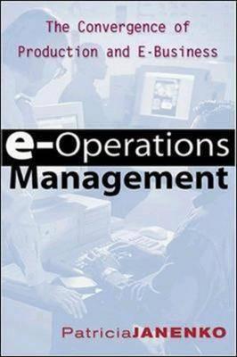 E-Operations Management: The Convergence of Production and E-Business Janenko, Patricia M.