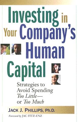 Investing In Your Company's Human Capital: Strategies To Avoid Spending Too Little--Or Too Much