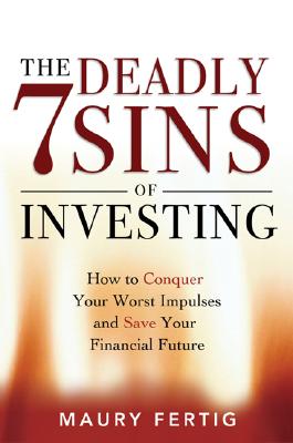 Image for The Seven Deadly Sins of Investing: How to Conquer Your Worst Impulses and Save Your Financial Future