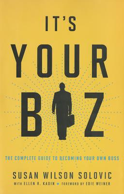 It's Your Biz: The Complete Guide to Becoming Your Own Boss