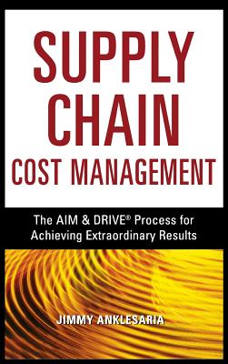 Image for Supply Chain Cost Management: The AIM and DRIVE Process for Achieving Extraordinary Results