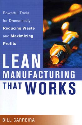 Lean Manufacturing That Works: Powerful Tools for Dramatically Reducing Waste and Maximizing Profits