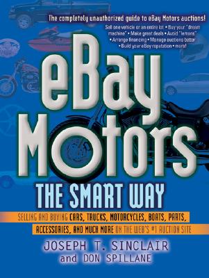 Image for eBay Motors the Smart Way: Selling and Buying Cars, Trucks, Motorcycles, Boats, Parts, Accessories, and Much More on the Web's #1 Auction Site