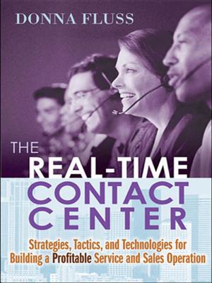 The Real-Time Contact Center: Strategies, Tactics, And Technologies For Building A Profitable Service And Sales Operation