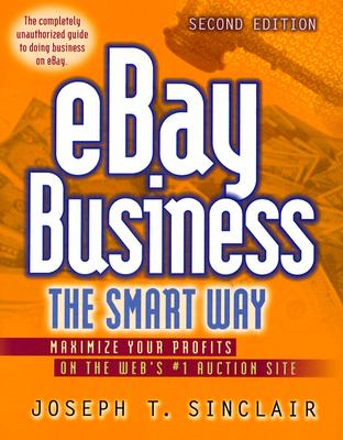 eBay Business the Smart Way: Maximize Your Profits on the Web's #1 Auction Site