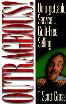 Outrageous!: Unforgettable Service.Guilt-Free Selling