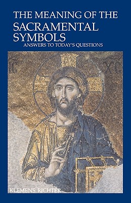The Meaning of Sacramental Symbols: Answers to Today's Questions