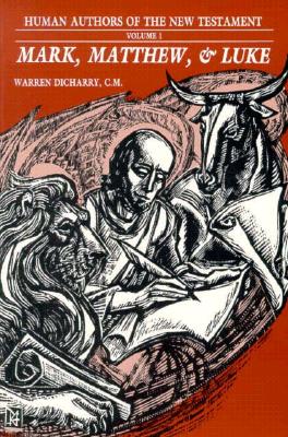 Mark, Matthew, And Luke- Human Authors Of The New Testament, Volume 1