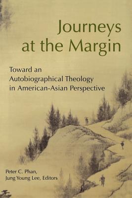 Journeys at the Margin: Toward an Autobiographical Theology in American-Asian Perspective Image for Journeys at the Margin: Toward an Autobiographical Theology in American-Asian Perspective