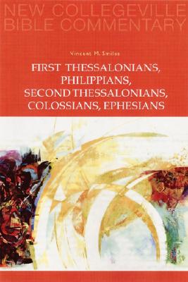 First Thessalonians, Philippians, Second Thessalonians, Colossians, Ephesians: Volume 8 (New Collegeville Bible Commentary: New Testament)