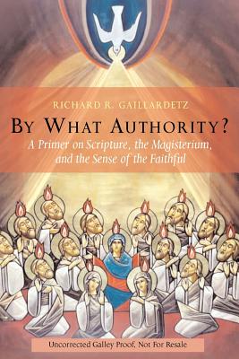 By What Authority: Primer on Scripture, the Magisterium, and the Sense of the Faithful