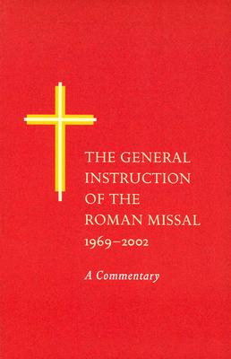 The General Instruction of the Roman Missal, 1969-2002: A Commentary