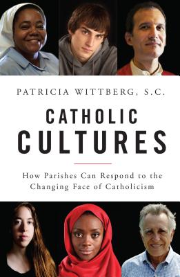 Image for Catholic Cultures: How Parishes Can Respond to the Changing Face of Catholicism Catholic Cultures: How Parishes Can Respond to the Changing Face of Catholicism