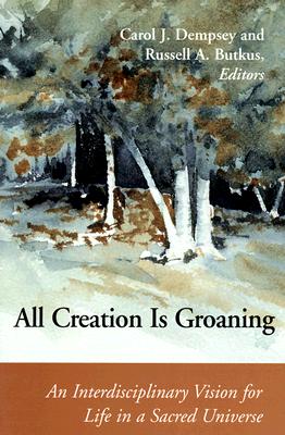 All Creation is Groaning: An Interdisciplinary Vision for Life in a Sacred Universe (Connections)