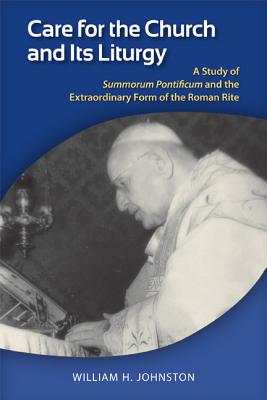 Care for the Church and Its Liturgy: A Study of Summorum Pontificum and the Extraordinary Form of the Roman Rite (Pueblo Books)