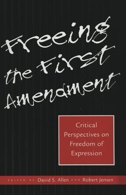 Freeing the First Amendment Critical Perspectives on Freedom of Expression