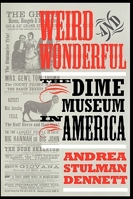 Image for Weird and Wonderful: The Dime Museum in America Weird and Wonderful: The Dime Museum in America