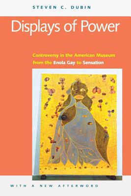 Displays of Power (with a new afterword): Controversy in the American Museum from the Enola Gay to Sensation!
