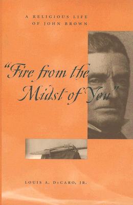 Fire From the Midst of You: A Religious Life of John Brown