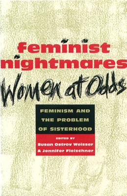 Feminist Nightmares: Women At Odds: Feminism and the Problems of Sisterhood