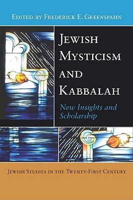 Image for Jewish Mysticism and Kabbalah: New Insights and Scholarship (Jewish Studies in the Twenty-First Century, 2) Jewish Mysticism and Kabbalah: New Insights and Scholarship (Jewish Studies in the Twenty-First Century, 2)