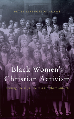 Black Womens Christian Activism: Seeking Social Justice in a Northern Suburb