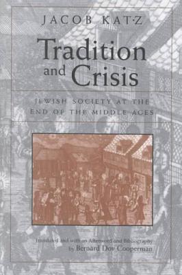 Tradition and Crisis. Jewish Society at the End of the Middle Ages.