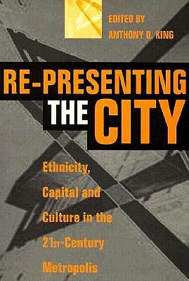 Re-Presenting the City: Ethnicity, Capital and Culture in the Twenty-First Century Metropolis