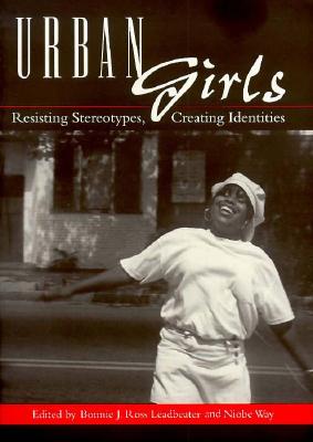 Image for Urban Girls: Resisting Stereotypes, Creating Identities