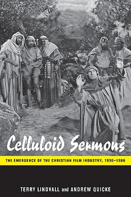 Celluloid Sermons: The Emergence of the Christian Film Industry, 1930-1986