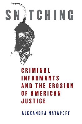Snitching: Criminal Informants and the Erosion of American Justice