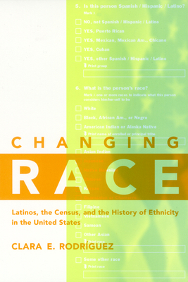 Changing Race: Latinos, the Census and the History of Ethnicity (Critical America, 41)