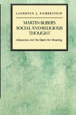 Martin Buber's Social and Religious Thought: Alienation and the Quest for Meaning (Modern Jewish Masters, 5)