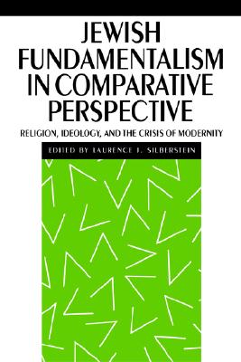Jewish Fundamentalism in Comparative Perspective: Religion, Ideology, and the Crisis of Morality [INSCRIBED]