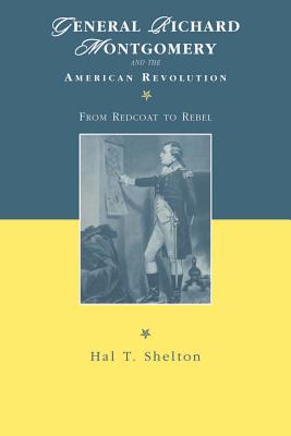 General Richard Montgomery and the American Revolution: From Redcoat to Rebel (The American Social Experience, 4)