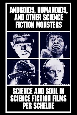 Image for Androids, Humanoids, and Other Science Fiction Monsters: Science and Soul in Sci