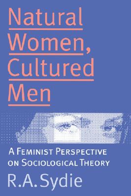 Natural Women, Cultured Men: A Feminist Perspective on Sociological Theory