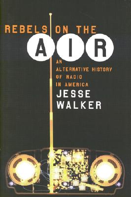 Image for Rebels on the Air: An Alternative History of Radio in America Rebels on the Air: An Alternative History of Radio in America