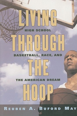 Living through the Hoop: High School Basketball, Race, and the American Dream