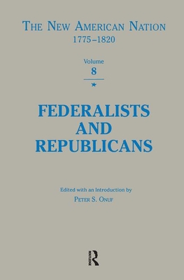 Federalists & Republicans (The New American Nation, 1775-1820 Series)