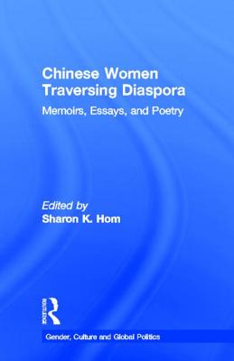 Chinese Women Traversing Diaspora: Memoirs, Essays, and Poetry (Gender, Culture and Global Politics)