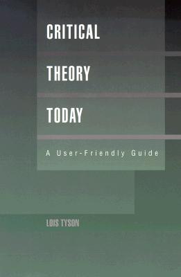 Critical Theory Today : A User-Friendly Guide (Garland Reference Library of the Humanities)