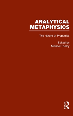 The Nature of Properties : Nominalism, Realism, and Trope Theory (Analytical Metaphysics, Volume 3)