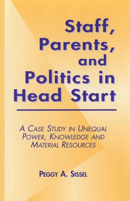 Staff, Parents and Politics in Head Start a Case Study in Unequal Power, Knowledge and Material Resources