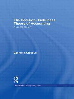 The Decision Usefulness Theory of Accounting: A Limited History (Routledge New Works in Accounting History)