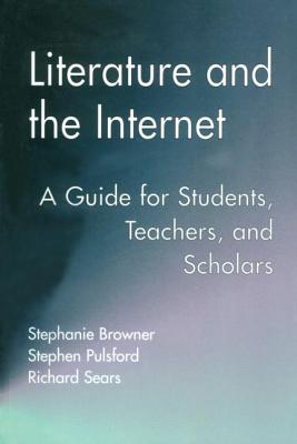 Literature and the Internet: A Guide for Students, Teachers, and Scholars (Wellesley Studies in Critical Theory, Literary History and Culture)