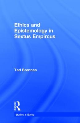 Ethics and Epistemology in Sextus Empircus (Studies in Ethics)