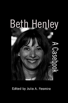 Beth Henley: A Casebook (Casebooks on Modern Dramatists)