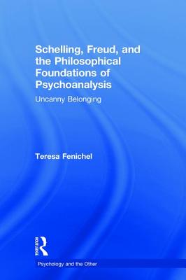 Schelling, Freud, and the Philosophical Foundations of Psychoanalysis: Uncanny Belonging (Psychology and the Other)