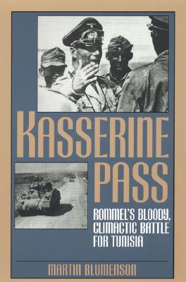 Kasserine Pass: Rommel's Bloody, Climactic Battle for Tunisia